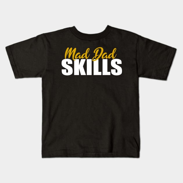 Mad Dad Skills Kids T-Shirt by The store of civilizations